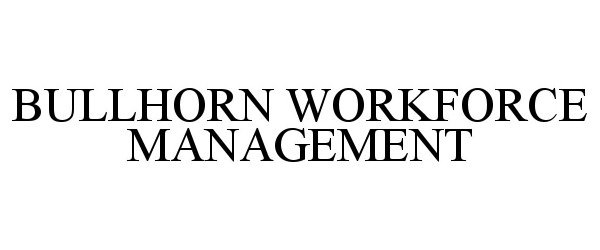 Trademark Logo BULLHORN WORKFORCE MANAGEMENT