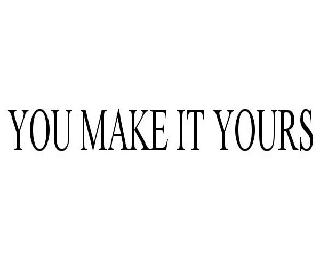  YOU MAKE IT YOURS