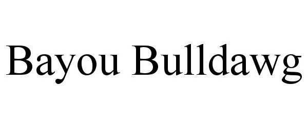 Trademark Logo BAYOU BULLDAWG