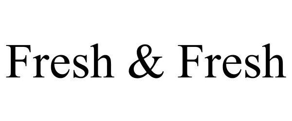 Trademark Logo FRESH &amp; FRESH