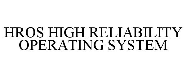 Trademark Logo HROS HIGH RELIABILITY OPERATING SYSTEM