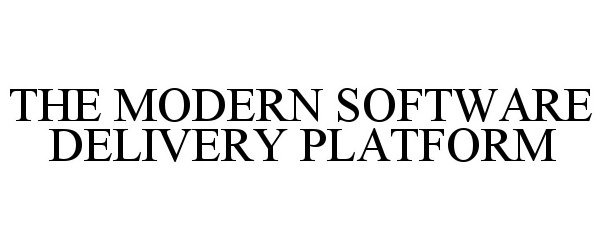  THE MODERN SOFTWARE DELIVERY PLATFORM