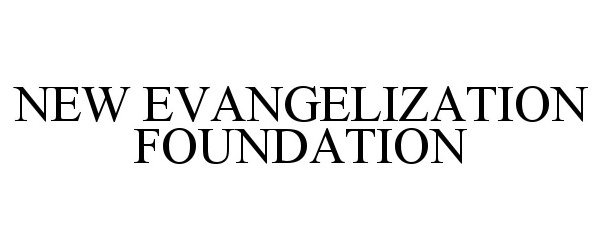  NEW EVANGELIZATION FOUNDATION