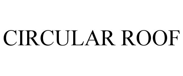 Trademark Logo CIRCULAR ROOF