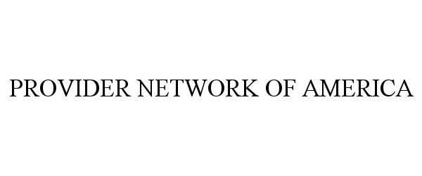 Trademark Logo PROVIDER NETWORK OF AMERICA