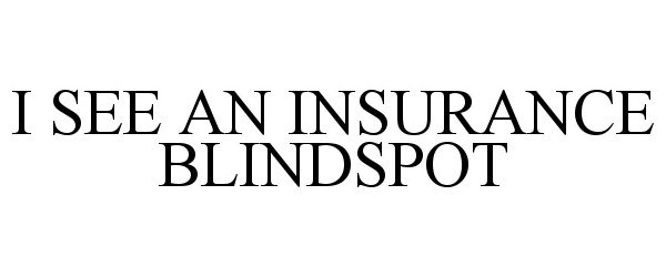  I SEE AN INSURANCE BLINDSPOT