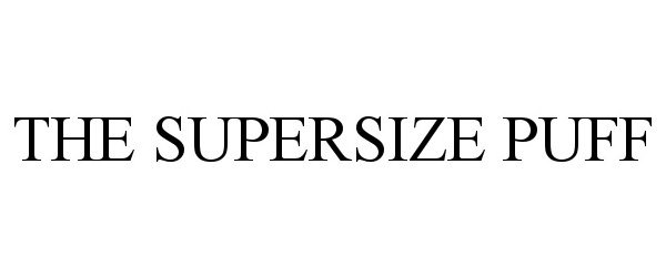  THE SUPERSIZE PUFF