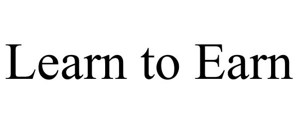Trademark Logo LEARN TO EARN