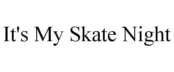 Trademark Logo IT'S MY SKATE NIGHT