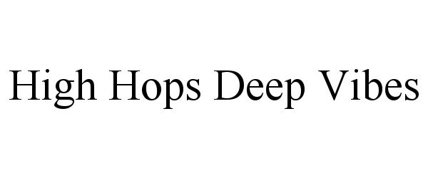 Trademark Logo HIGH HOPS DEEP VIBES