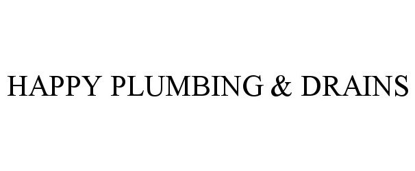 Trademark Logo HAPPY PLUMBING &amp; DRAINS