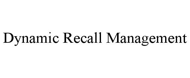 Trademark Logo DYNAMIC RECALL MANAGEMENT