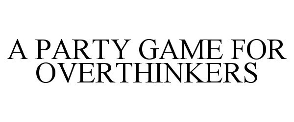  A PARTY GAME FOR OVERTHINKERS