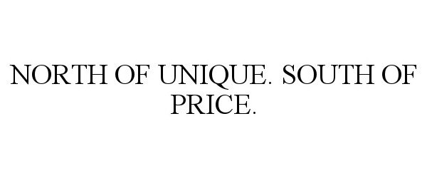  NORTH OF UNIQUE. SOUTH OF PRICE.