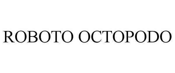Trademark Logo ROBOTO OCTOPODO