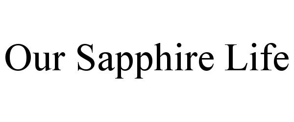  OUR SAPPHIRE LIFE