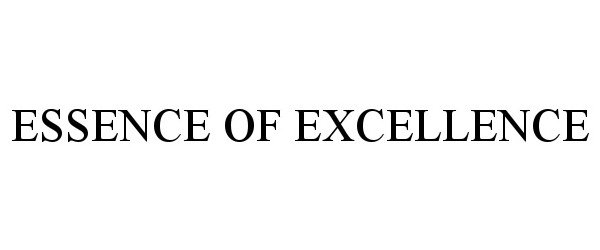 Trademark Logo ESSENCE OF EXCELLENCE