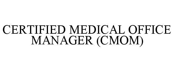  CERTIFIED MEDICAL OFFICE MANAGER (CMOM)