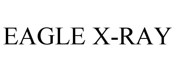 Trademark Logo EAGLE X-RAY