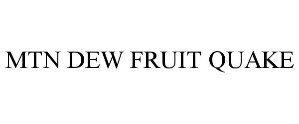 Trademark Logo MTN DEW FRUIT QUAKE