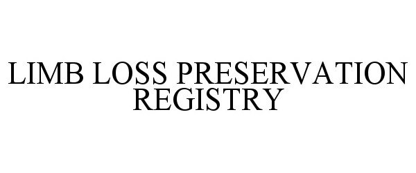  LIMB LOSS PRESERVATION REGISTRY