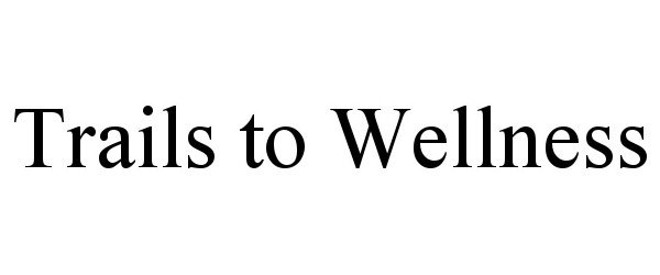 Trademark Logo TRAILS TO WELLNESS