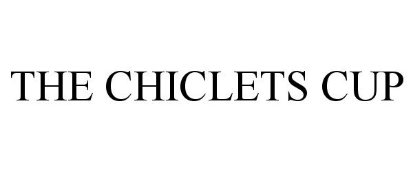  THE CHICLETS CUP