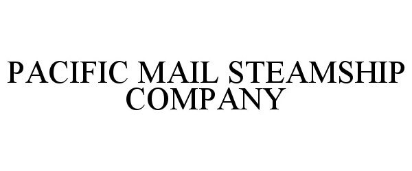  PACIFIC MAIL STEAMSHIP COMPANY