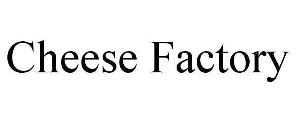 Trademark Logo CHEESE FACTORY