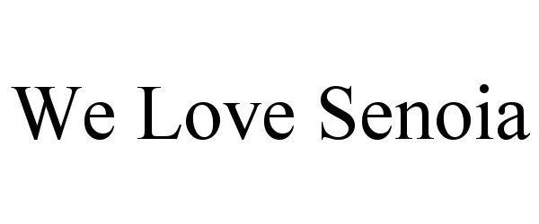 Trademark Logo WE LOVE SENOIA