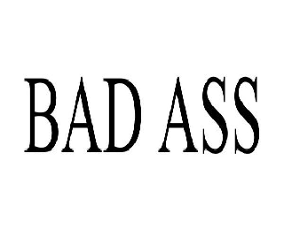 BAD ASS