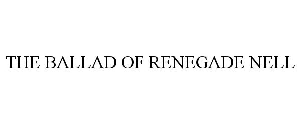 Trademark Logo THE BALLAD OF RENEGADE NELL