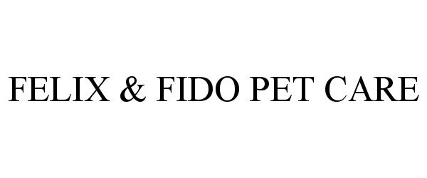Trademark Logo FELIX &amp; FIDO PET CARE