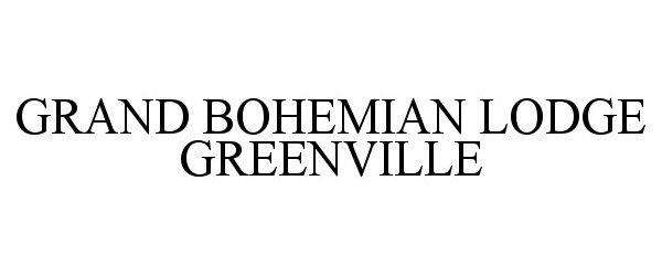 Trademark Logo GRAND BOHEMIAN LODGE GREENVILLE