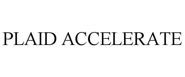 Trademark Logo PLAID ACCELERATE