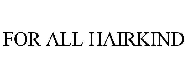  FOR ALL HAIRKIND