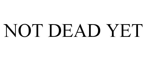 Trademark Logo NOT DEAD YET