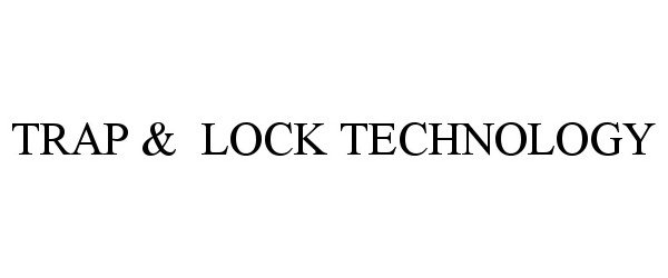  TRAP &amp; LOCK TECHNOLOGY