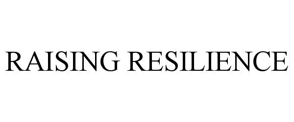  RAISING RESILIENCE