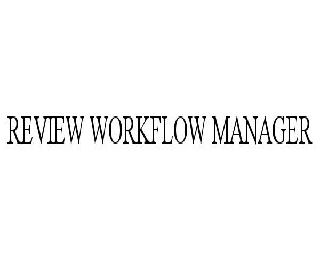 Trademark Logo REVIEW WORKFLOW MANAGER