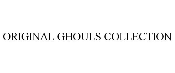  ORIGINAL GHOULS COLLECTION