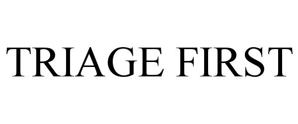 Trademark Logo TRIAGE FIRST