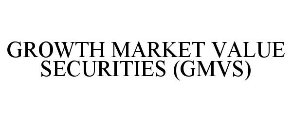 Trademark Logo GROWTH MARKET VALUE SECURITIES (GMVS)