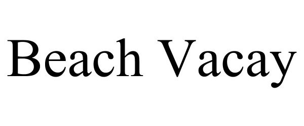 Trademark Logo BEACH VACAY