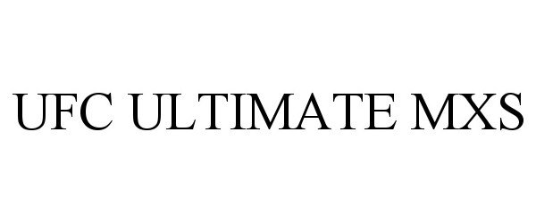 Trademark Logo UFC ULTIMATE MXS