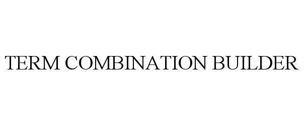 Trademark Logo TERM COMBINATION BUILDER