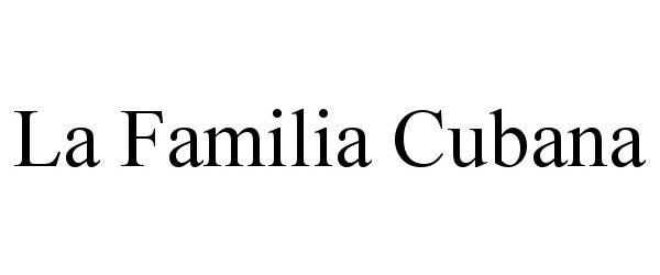 Trademark Logo LA FAMILIA CUBANA