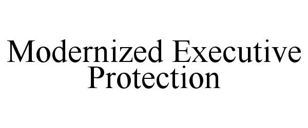  MODERNIZED EXECUTIVE PROTECTION