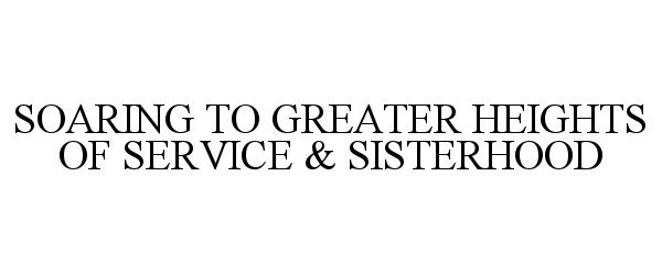  SOARING TO GREATER HEIGHTS OF SERVICE &amp; SISTERHOOD