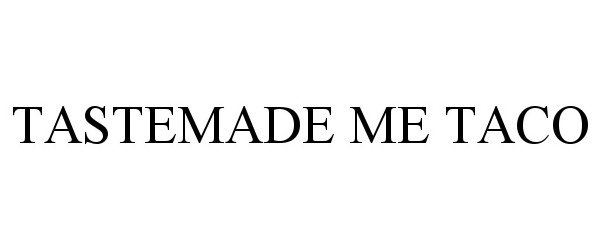 Trademark Logo TASTEMADE ME TACO